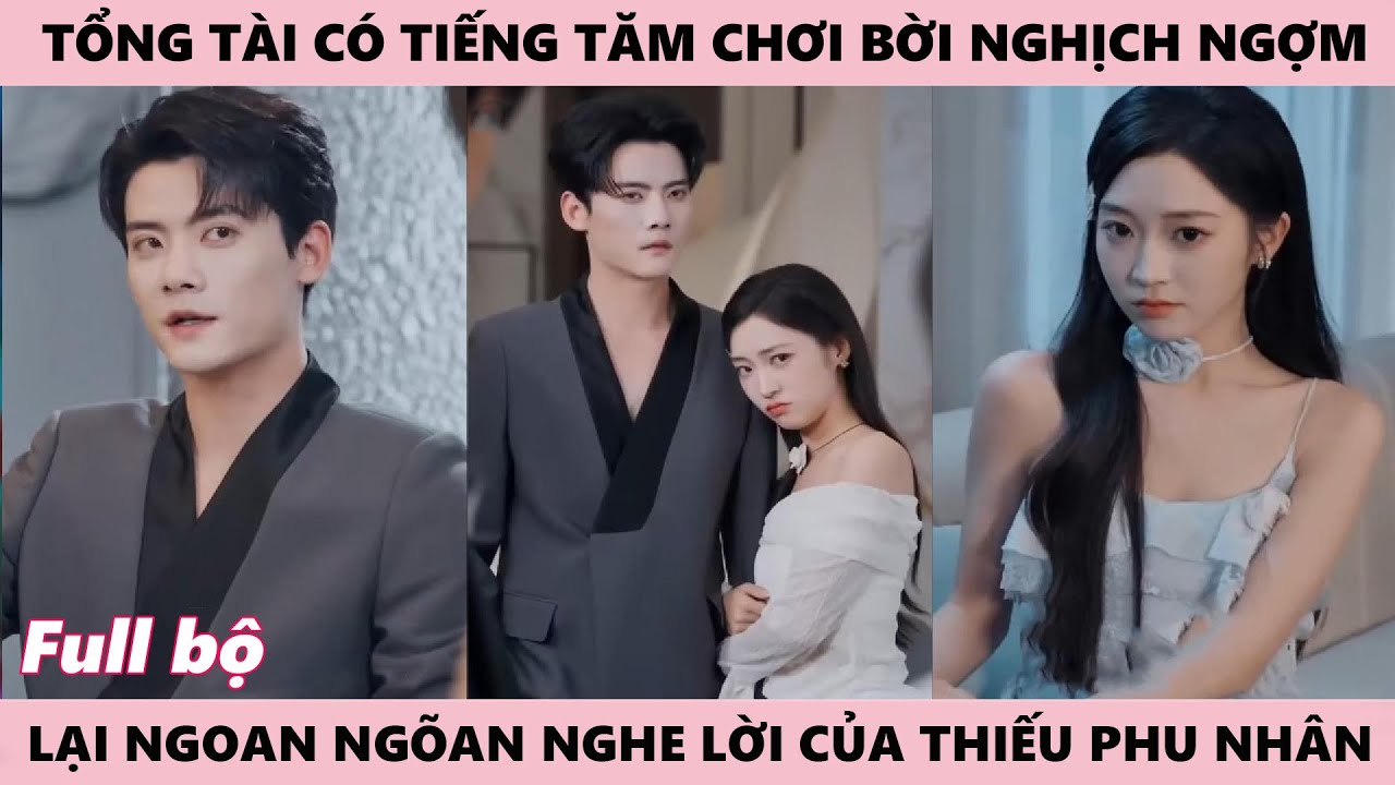 Xuyên Thành Phu Nhân Tâm Cơ Khiến Chủ Tịch Khét Tiếng Ngoan Ngoãn Nghe Lời - Sủng Vợ Thành Hôn