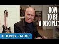 How to be a disciple for christ with greg laurie