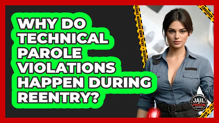 Why Do Technical Parole Violations Happen During Reentry? - Jail & Prison Insider