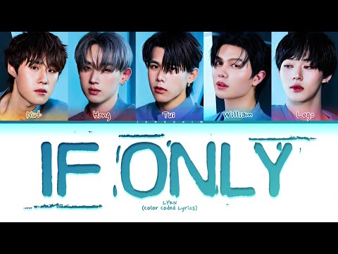 LYKN If Only Lyrics [Color Coded Lyrics]