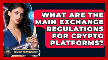 What Are the Main Exchange Regulations for Crypto Platforms? | All About Crypto Exchanges News
