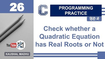 C Program to Check whether a Quadratic Equation has Real Roots or Not in Hindi | Kaushal Madhu