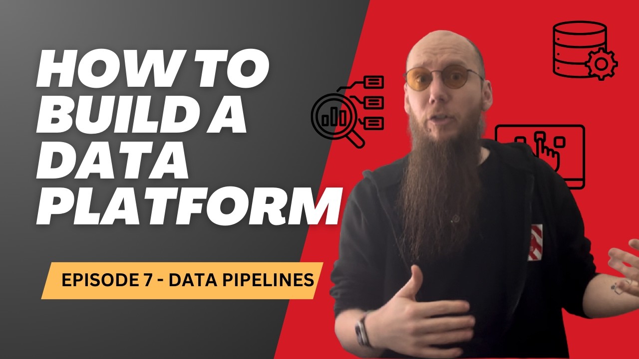 How To Build A Data Platform 7 - Data Pipelines