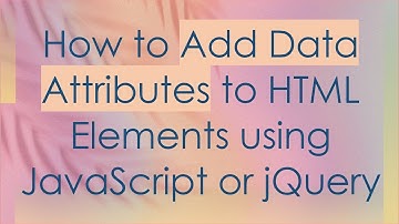 How to Add Data Attributes to HTML Elements using JavaScript or jQuery