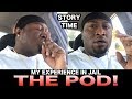 Story Time: My experience in jail Part 3: THE POD