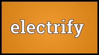 Electrify Meaning