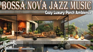 Smooth Jazz Background Music for Relaxing, Cozy Luxury Porch Ambience, Bossa Nova Jazz Music
