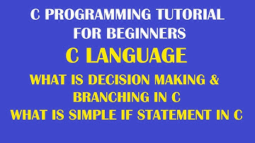 What is decision making and branching | Types of Decision Making Types of if statement Part-29