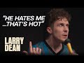 "He Hates Me... That's Hot" | Larry Dean