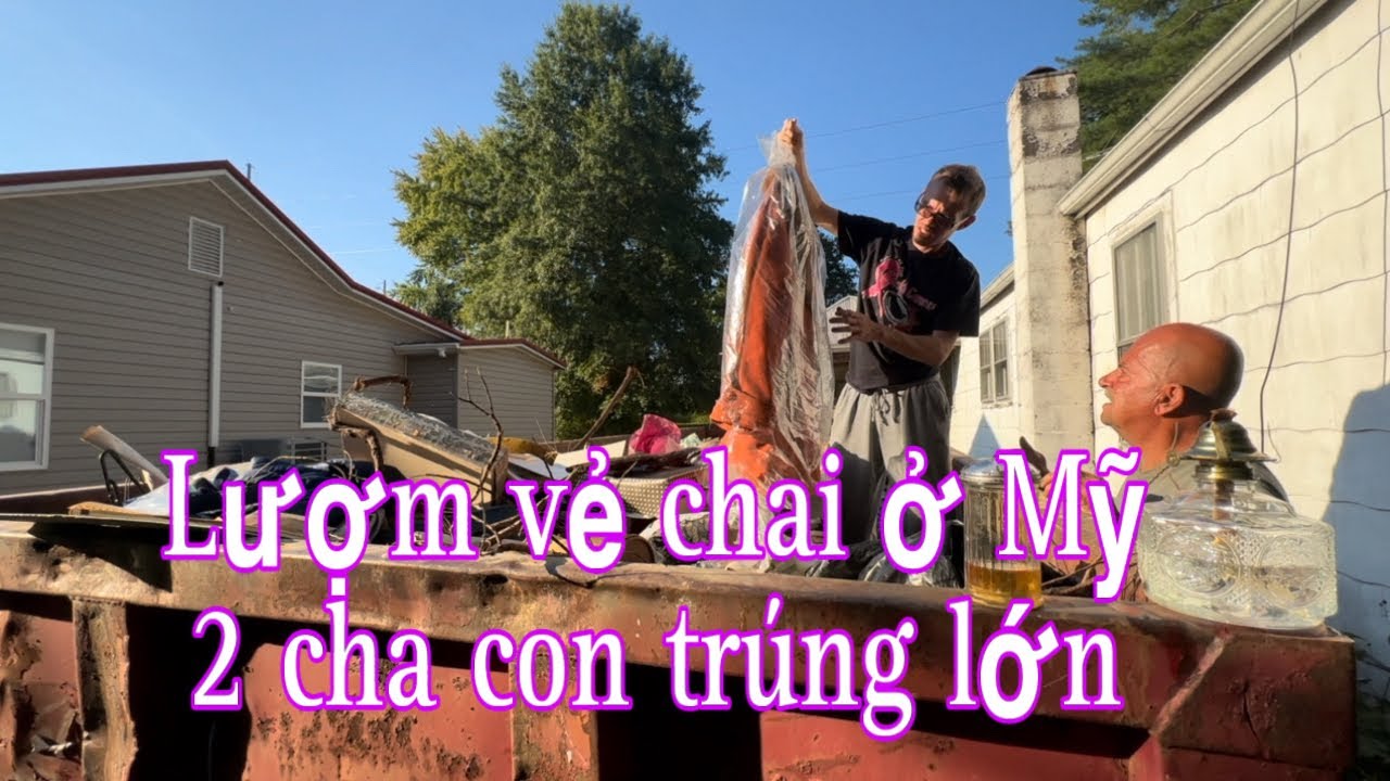 Lượm ve chai ở Mỹ trúng lớn | quá bất ngờ 2 cha con…và cái kết