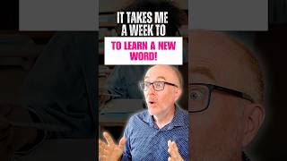 It takes me weeks to learn a new word