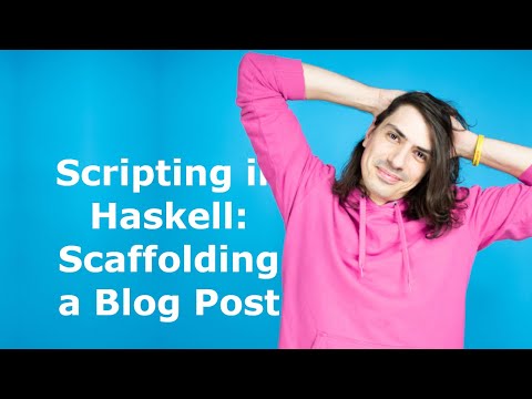 Scripting in Haskell: Scaffolding a Blog Post