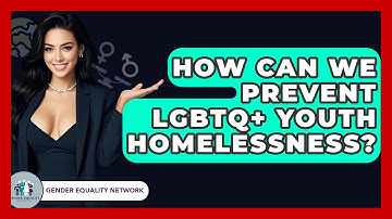 How Can We Prevent LGBTQ+ Youth Homelessness? - Gender Equality Network