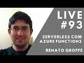 Serverless com Azure Functions com Renato Groffe // Live #93