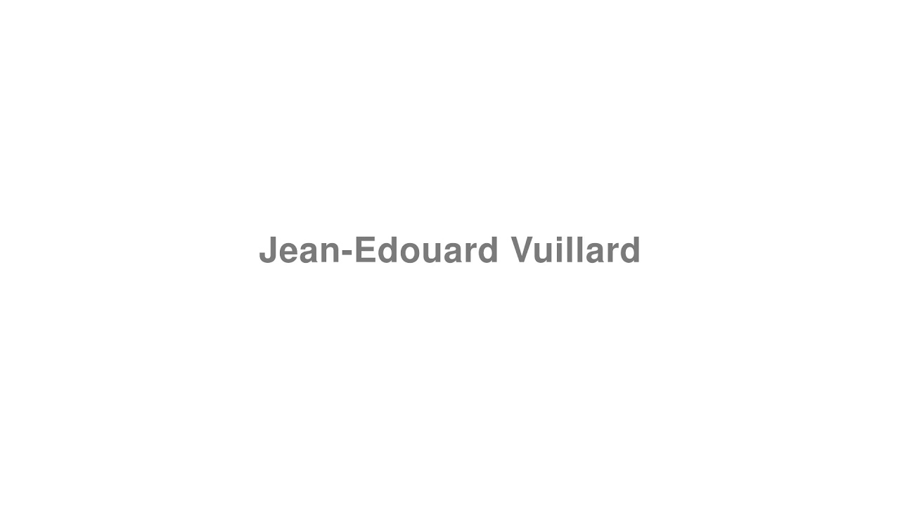 How to Pronounce "Jean-Edouard Vuillard"