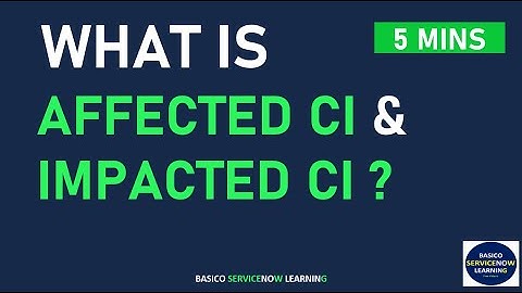 WAT IS BETROKKEN CI EN BEÏNVLOED CI? | CMDB | SERVICENOW