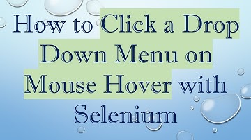 How to Click a Drop Down Menu on Mouse Hover with Selenium