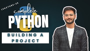 Lecture 23 | Building a Project | Python | Madhav Sharma