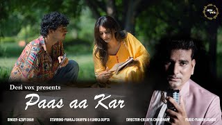 Paas Aa Kar - Azam Shah | Pankaj Sharma | Kanika Gupta | Desi Vox | Sufi Song 2024