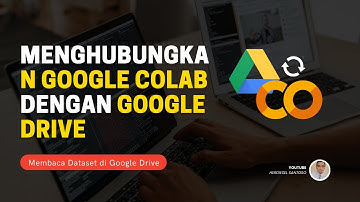 Menghubungkan  Google Colab dengan Google Drive (Mount) dan Membaca Dataset di Google Drive