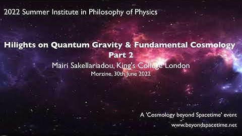 Morzine: Mairi Sakellariadou: Highlights on Quantum Gravity and Fundamental Cosmology (Part 2)