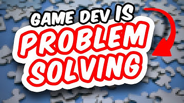 Game Dev is Problem Solving