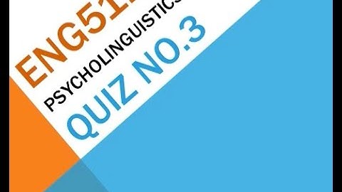 ENG511 Psycholinguistics Quiz No 3 Solution