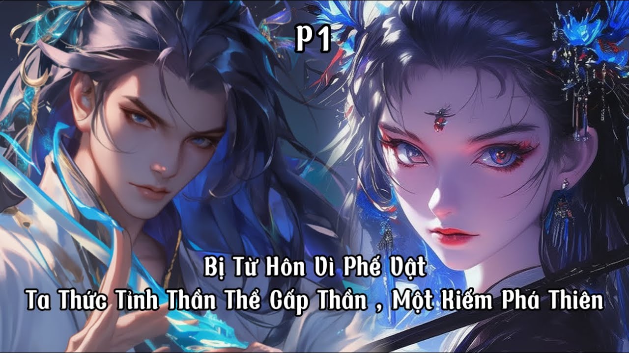 [Tu Tiên, Vô Địch] [P1]  Bị Từ Hôn Vì Phế Vật Ta Thức Tỉnh Thần Thể Cấp Thần , Một Kiếm Phá Thiên