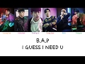 B.A.P - I Guess I Need U (Color coded lyrics Han|Rom|Eng)