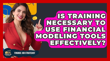 Is Training Necessary to Use Financial Modeling Tools Effectively? - Finance Job Strategist