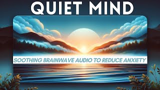 Quiet Mind: Soothing Theta to Delta Brainwaves & Nature Soundscape to Calm and Reduce Anxiety