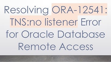 Resolving ORA-12541: TNS:no listener Error for Oracle Database Remote Access