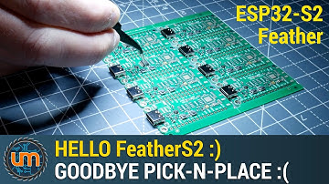 Hello FeatherS2 (ESP32-S2) - Goodbye Pick-n-Place :(