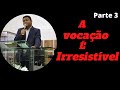 A vocação é irresistível // Pr.Santhiago dos Santos ( Série de estudo sobre vocação) Parte 3