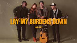 Brad Alden - Lay My Burdens Down (Official Audio)