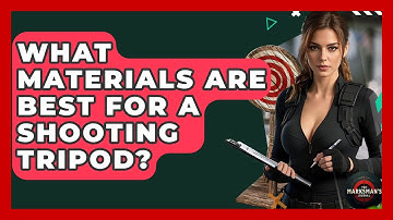 What Materials Are Best For A Shooting Tripod? - The Marksman