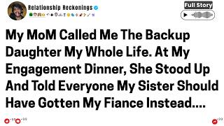 My Mom Called Me The Backup Daughter My Whole Life - At My Engagement... Reddit Family Stories