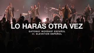 Video thumbnail of "Lo Harás Otra vez - Gateway worship - Elevation Español - Secuencia usar 🎧"
