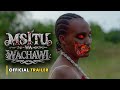 MSITU WA WACHAWI OFFICIAL TRAILER MSITU WA WACHAWI OFFICIAL TRAILER