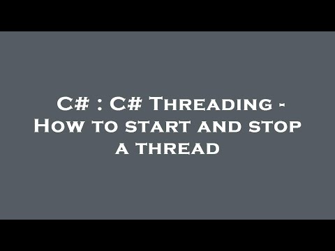 C# : C# Threading - How to start and stop a thread