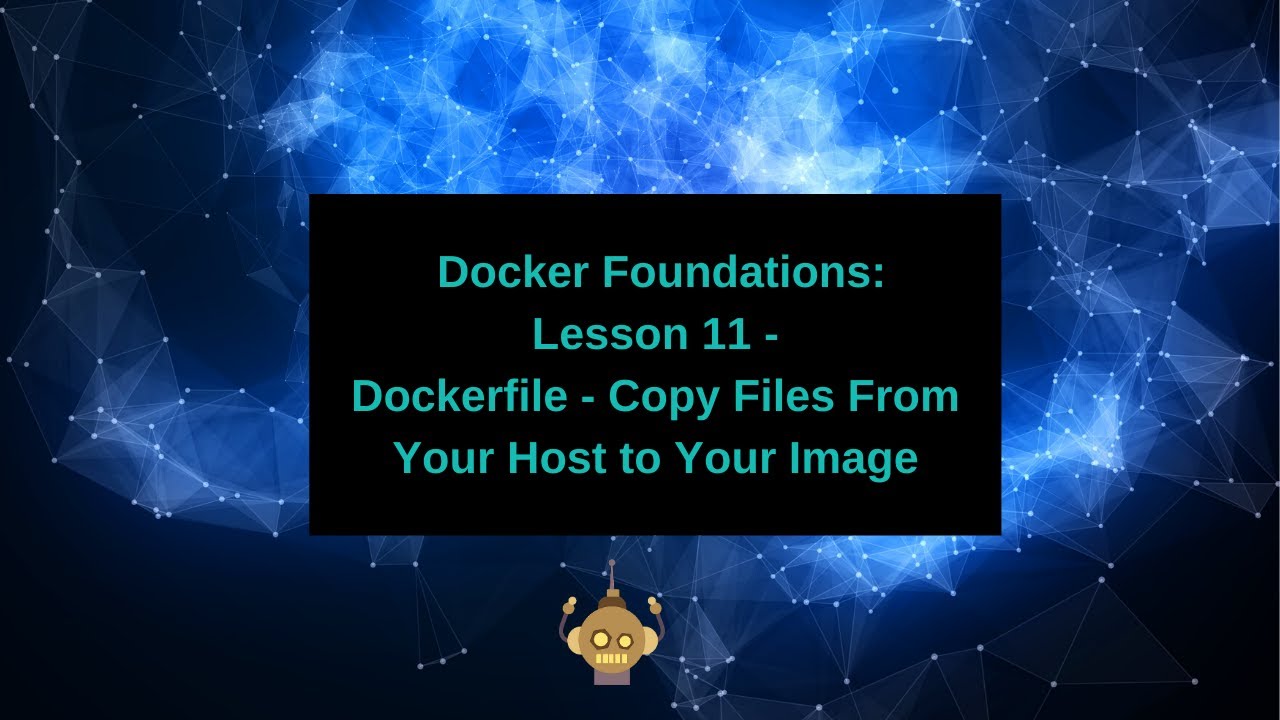 Docker Foundations - 12 Dockerfile - Copy files From Your Host to Your ...