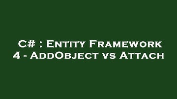 C# : Entity Framework 4 - AddObject vs Attach