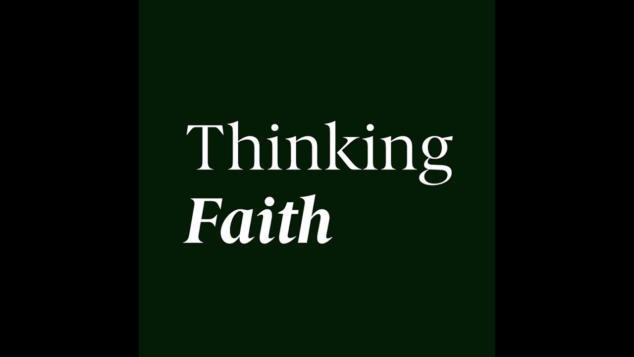 A Thinking Faith - Part 1