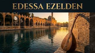 Edessa Ezelden Urfa Türküsü