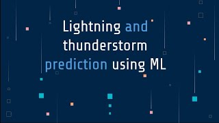 Lightning and Thunderstorm prediction using Machine Learning (ML)