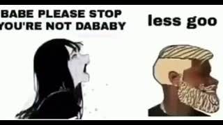 babe please stop you're not dababy