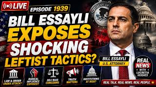 Bill Essayli Exposes Shocking Leftist Tactics? | Real News 1939