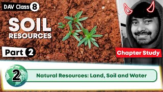 Chapter 2 | Natural Resources: Land, Soil and Water | DAV Class 8 Social Science | Chapter Study-2🔥🔥
