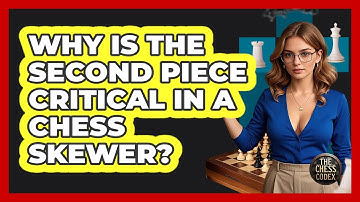 Why Is The Second Piece Critical In A Chess Skewer? - The Chess Codex