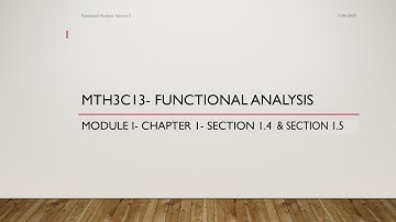 MTH3C13-FUNCTIONAL ANALYSIS | MODULE I | CHAPTER 1 | SECTION 1.4 & SECTION 1.5